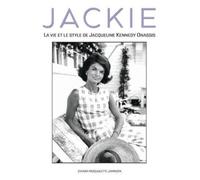 Jackie: La vie et le style de Jacqueline Kennedy Onassis