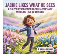 Jackie Likes What He Sees: A Child's Introduction to Self-Acceptance and Being True to Yourself
