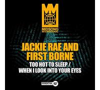Jackie Rae And First Borne - Too Hot to Sleep / When I Look Into Your Eyes