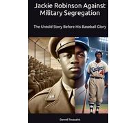 Jackie Robinson Against Military Segregation: The Untold Story Before His Baseball Glory
