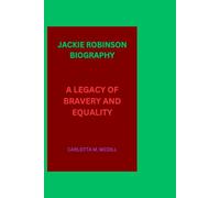 JACKIE ROBINSON BIOGRAPHY: A LEGACY OF BRAVERY AND EQUALITY