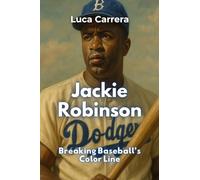 Jackie Robinson: Breaking Baseball’s Color Line
