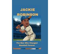 JACKIE ROBINSON: The Man Who Changed Baseball Forever