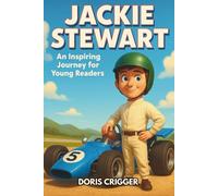 Jackie Stewart Biography: An Inspiring Journey for Young Readers - The Flying Scot Who Became a Formula One World Champion and Changed Racing Forever