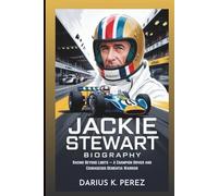 JACKIE STEWART BIOGRAPHY: Racing Beyond Limits: A Champion Driver and Courageous Dementia Warrior
