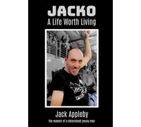 Jacko A Life Worth Living: the memoir of a determined young man