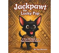 Jackpawt the Lucky Pup: A True-Life Story of a Dog's Remarkable Rescue