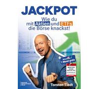 Jackpot: Wie du mit Aktien und ETFs die Börse knackst - Qualitätsaktien und sichere Dividendenzahler finden, persönliche Anlagestrategie entwickeln und Aktiendepot optimieren