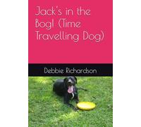 Jack's in the Bog! (Time Travelling Dog) (Children's Literature by Debbie Richardson from Minervsa Steele Publishing)