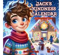 Jacks Kindness Calendar "A Christmas tale": Ages 3 to 7 | Picture Book | Follows Jack as he embarks on a joyous journey through the 12 days leading up to Christmas.