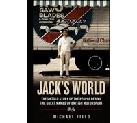 Jack's World: The Untold Story of the People Behind the Great Names of British Motorsport (The Jack Field Collection)