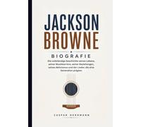 JACKSON BROWNE BIOGRAFIE: Die vollständige Geschichte seines Lebens, seiner Musikkarriere, seiner Beziehungen, seines Aktivismus und der Lieder, die eine Generation prägten