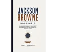 JACKSON BROWNE BIOGRAFIE: Die vollständige Geschichte seines Lebens, seiner Musikkarriere, seiner Beziehungen, seines Aktivismus und der Lieder, die eine Generation prägten
