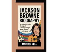 JACKSON BROWNE BIOGRAPHY: His Voice, His Vision, His Impact - A Journey Through Music, Meaning, and Legacy