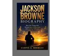 JACKSON BROWNE BIOGRAPHY: HOW ONE SONGWRITER TURNED QUIET REFLECTIONS INTO LASTING INFLUENCE: FROM FOLK ROOT TO ROCK LEGEND