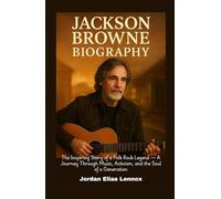 Jackson Browne Biography: The Inspiring Story of a Folk Rock Legend - A Journey Through Music, Activism, and the Soul of a Generation