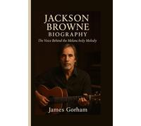 JACKSON BROWNE BIOGRAPHY: The Voice Behind the Melancholy Melody