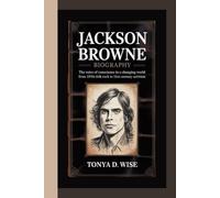 JACKSON BROWNE BIOGRAPHY: The Voice of Conscience in a Changing World From 1970s Folk Rock to 21st-Century Activism