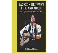 JACKSON BROWNE'S LIFE AND MUSIC: An Exploration of Soul and Song