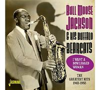 Jackson, Bull Moose - I Want a Bowlegged Woman - The Greatest Hits 1945-1955