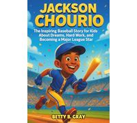 Jackson Chourio Biography: The Inspiring Baseball Story for Kids About Dreams, Hard Work, and Becoming a Major League Star