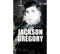 Jackson Gregory: Collected Works (ebook)