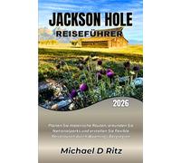 JACKSON HOLE REISEFÜHRER 2026: Planen Sie malerische Routen, erkunden Sie Nationalparks und erstellen Sie flexible Reiserouten durch Wyomings Bergregion.