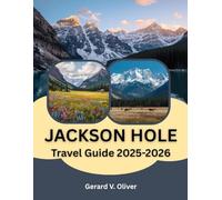 JACKSON HOLE TRAVEL GUIDE 2025-2026