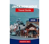 Jackson Hole Travel Guide 2026: Explore Rugged Mountains, Outdoor Adventures and Western Charm in Wyoming