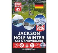 Jackson Hole Winter Ski & Snowboard Reiseführer 2026: Skifahren im Skigebiet und im freien Gelände, Ikon Pass, Pistenkarten, Verleih, Unterkünfte, ... und Schneemobilfahren (Peak Travel Guides)