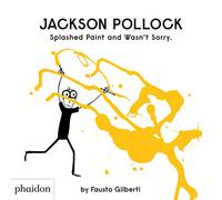 Jackson Pollock. Splashed Paint And Wasn't Sorry (CHILDRENS BOOKS)