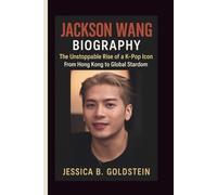 JACKSON WANG BIOGRAPHY: The Unstoppable Rise of a K-Pop Icon From Hong Kong to Global Stardom