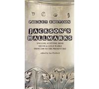 Jackson's Hallmarks (Pocket Edition) /anglais: English, Scottish, Irish Silver and Gold Marks from 1300 to the Present Day