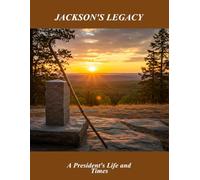 Jackson'S Legacy: A President'S Life And Times