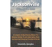 Jacksonville Cruise Guide 2026: A Complete 4-Day Itinerary Planner for Bahamas Sailings, Private Island Water Parks and Debuting Itineraries from North Florida (The Insider's Short Cruise Guides)