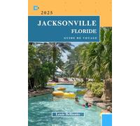 JACKSONVILLE FLORIDE GUIDE DE VOYAGE: Tout ce que vous devez savoir pour un voyage inoubliable (Louis Bellisario Voyages et Tours)