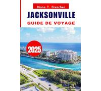 JACKSONVILLE GUIDE DE VOYAGE 2025: Explorer les arts, l'histoire et la culture dans la ville porte de la Floride.