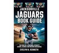JACKSONVILLE JAGUARS BOOK GUIDE: The Rise Of A Football Dynasty (Stars, Scores and Record Breakers)