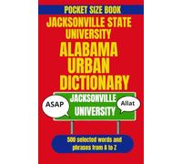 Jacksonville State University Urban Dictionary: A Hilarious Guide to Campus Slang, Traditions, and Student Life at JSU (American College Urban Dictionary)
