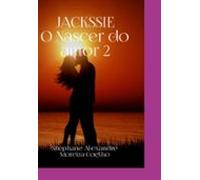 Jackssie O Nascer Do Amor (ebook)