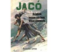 Jacó: Na Luta Do Homem Com Deus Vence O Derrotado (ebook)