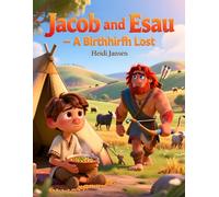 Jacob and Esau - A Birthright Lost: A Gentle, Faith-Based Bible Story for Children About Choices, Values, and Lasting Consequences (Genesis for Little Hearts)