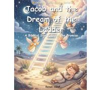 Jacob and the Dream of the Ladder: Children's Bible story about faith and transformation - illustrated book for children