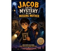 Jacob and the Mystery of the Missing Mother: An Emotional Adventure Quest Full of Clues, Secrets and Courage for Kids Ages 8-12