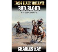 Jacob Blade Vigilante: Bad Blood: A Western Adventure (The Jacob Blade: Vigilante Western Adventures)