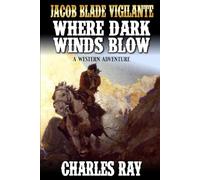 Jacob Blade Vigilante: Where Dark Winds Blow: A Western Adventure