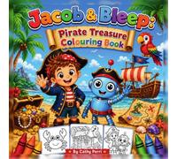 Jacob & Bleep: Pirate Treasure Colouring Book: A Pirate Adventure Coloruing Book for Kids Ages 4-8 with Treasure Maps, Ships, and Easy Activities