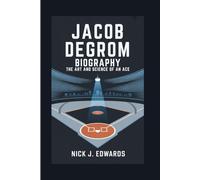 JACOB DEGROM BIOGRAPHY: The Art And Science Of An Ace