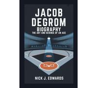 JACOB DEGROM BIOGRAPHY: The Art And Science Of An Ace