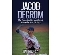 Jacob deGrom: The Inspiring Story of One of Baseball's Star Pitchers (Baseball Biography Books)